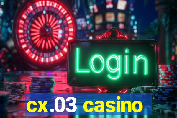 cx.03 casino